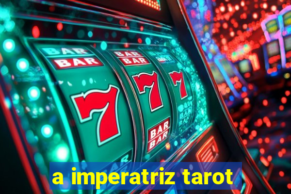 a imperatriz tarot